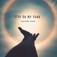 Step On My Hand (Mastered @ MeadowRidgeSound) by John Andres` Grande