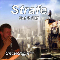UncleS@m™ - Strafe - Set It Off by UncleS@m™