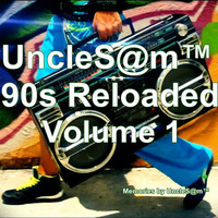 UncleS@m™ - 90s Reloaded Volume 1 by UncleS@m™