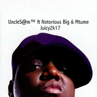 UncleS@m™ ft Notorious Big &amp; Mtume  - Juicy2k17 by UncleS@m™