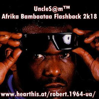 UncleS@m™ - Afrika Bambaataa Flashback 2k18 by UncleS@m™