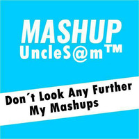 UncleS@m™ -  Don´t Look Any Further™ Mashup by UncleS@m™