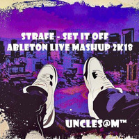 UncleS@m™ - Strafe - Set It Off Ableton Live Mashup 2k18 by UncleS@m™