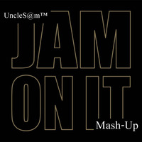 UncleS@m™ - Jam On It Mash-Up 2k18 by UncleS@m™