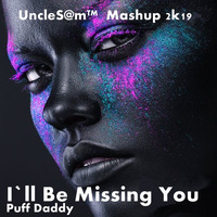 UncleS@m™ - I`ll Be Missing You Mashup 2k19 by UncleS@m™