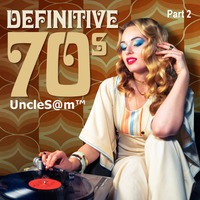 UncleS@m™ - Definitive 70s Part 2 by UncleS@m™