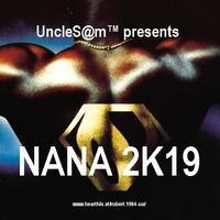 UncleS@m™ - NANA 2K19 by UncleS@m™