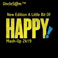 UncleS@m™ - New Edition A Little Bit Of Happy Mash-Up 2k19 by UncleS@m™