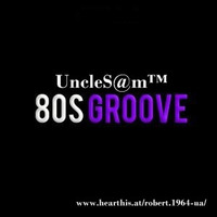 UncleS@m™ -  80's Groove Mix 2k20 by UncleS@m™