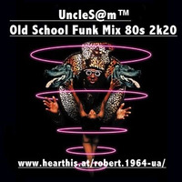 UncleS@m™ - Old School Funk Mix 80s 2k20 by UncleS@m™