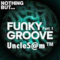 UncleS@m™ - Nothing But... Funky Groove Part 1 2k20 by UncleS@m™