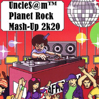 UncleS@m™ - Planet Rock Mash-Up 2k20 by UncleS@m™
