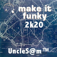 UncleS@m™ - Make It Funky 2k20 by UncleS@m™