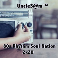 UncleS@m™ - 80s Rhythm Soul Nation 2k20 by UncleS@m™
