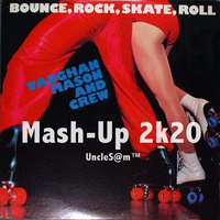 UncleS@m™ - Vaughan Mason And Crew - Bounce, Rock, Skate, Roll™ Mash-Up 2k20 by UncleS@m™