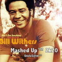 UncleS@m™ -  Bill Withers - Ain't No Sunshine Mashed Up™ 2k20 by UncleS@m™