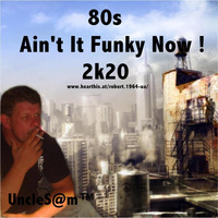 UncleS@m™ - 80s Ain't It Funky Now ! 2k20 by UncleS@m™
