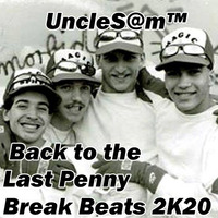 UncleS@m™ - Back to the Last Penny Break Beats 2K20 by UncleS@m™