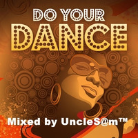 UncleS@m™ - DO YOUR DANCE  In The Mix 2K20 by UncleS@m™