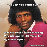 The Best Carl Carlton 2K20  (and the Most Ground-Breaking) Mix Albums Of All Time list by UncleS@m™ by UncleS@m™