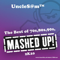 UncleS@m™ - The Best of 70s,80s,90s, Mashed-Up ! 2K20 by UncleS@m™