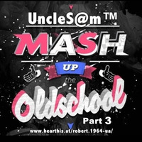 UncleS@m™ - The Mash up Mix Old Skool Part 3 2K20 by UncleS@m™