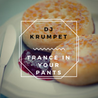 Trance In Your Pants Cmin 144Bpm by DJ Krumpet