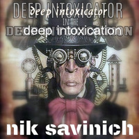  DEEP INTOXICATOR DeepIntoxication by Nik Savinich
