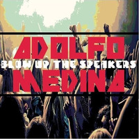 Adolfo Medina - Blow Up The Speakers (VIP Mix) by FitoMedina