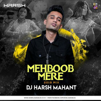 MEHEBOOB MERE - DJ HARSH MAHANT REMIX 2019 by Dj Harsh Mahant