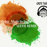 Alisha- Made in India ( SEFFIE REMIX ) by SeffieMusic99
