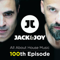Jack &amp; Joy - All About House Music (The 100th Episode) by Jack & Joy