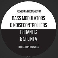 Bass Modulators & Noisecontrollers vs Phrantic & Splinta - Rocked UR Mind Dimension Up! (Outsourze Mash-up) by Outsourze