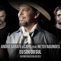 André Sarate, Capu Feat. Neto Fagundes - Eu Sou Do Sul (Homenagem ao RS) by MAURICIO PACHECO