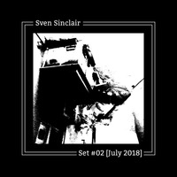 Sven Sinclair - Live Set [July 2018] by Sven Sinclair