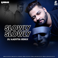 Slowly slowly (Remix) - DJ AADITYA by DJ AADITYA