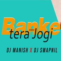 BANKE TERA JOGI - DJ MANISH &amp; DJ SWAPNIL REMIX by Dj Manish
