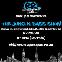 Philly-P - The Jung N Bass Show wiv guest mix by DJ Mixjah Renegade Radio 107.2FM 16-3-18 by Philly-P