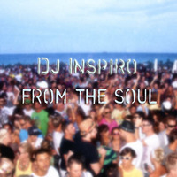 Dj Inspiro - From The Soul -- Compiled &amp; Mixed by Inspiro by Dj Inspiro