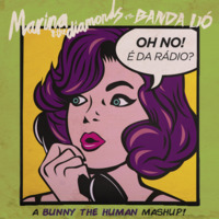 Oh No! É da Rádio (Marina & The Diamonds vs. Banda Uó mashup) by Bunny The Human