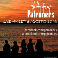 Patroners Live Mix Set @ Agosto 2016 by PATRONERS