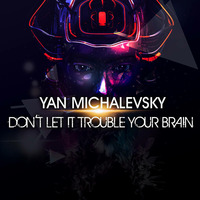 Don't let it trouble your brain by Yan Michalevsky