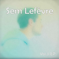 Sem Lefèvre, Vol. 3 - EP
