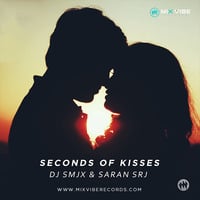 SECONDS OF KISSES (Original Mix) DJ SMJX ft. SARAN SRJ by DJ SMJX