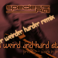 species Kai - sick weird hard (sicker weirder harder rmx) [work in progress] by species Kai