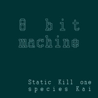 Static Kill one - 8 bit machine (species Kai remix) by species Kai