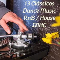 DJHC - 13 CLÁSSICOS DANCE MUSIC RnB HOUSE by DJHC aka Hércules Carvalho