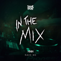 IN THE MIX #001 - Rave Me by SAME STORY