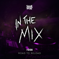 IN THE MIX #008 -  ROAD TO RELOAD by SAME STORY