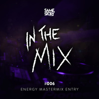 IN THE MIX #006 - SPECIAL - ENERGY MASTERMIX ENTRY by SAME STORY